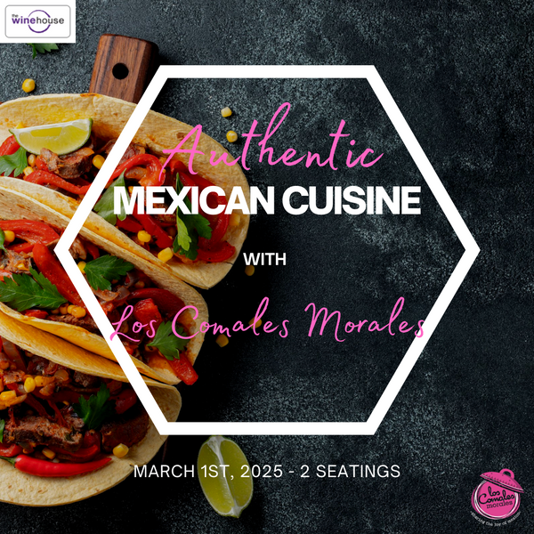 Authentic Mexican Cuisine and Wine Pairings with Los Comales Morales -  March 1st, 2025